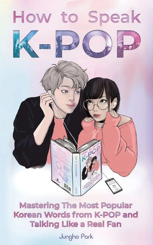 How to Speak KPOP: Mastering the Most Popular Korean Words from K-POP and Talking like a Real Fan, (Paperback)